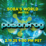 Soba's World - Featuring Poisonfrog (02.19.2025)