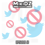 MikiDz Podcast Episode 61: Peeves and Tweets