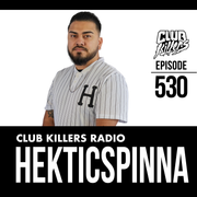 Club Killers Radio #530 - Hekticspinna