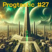 Progtastic #27 (07/08/24)