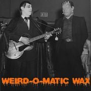 Weird-O-Matic Wax 2025