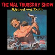 The Mal Thursday Show: Ripped and Torn