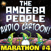 The Amoeba People Radio Hour - Audio Cartoon Marathon #4