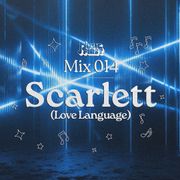 Music First Mix 014: Scarlett (Love Language)