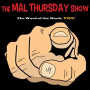 The Mal Thursday Show: You