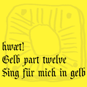 hwæt! Gelb part twelve – Sing für mich in gelb