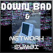 Down Bad & Network Symbiosis (06.25.22)