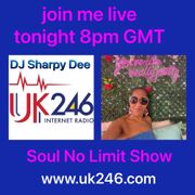 Dj Sharpy Dee "Soul No Limit Show" Friday 16th May 2025 *Every Friday 8pm www.uk246.com