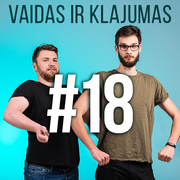 Vaidas ir Klajumas #18 (2018.05.16)