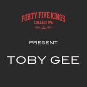 The Forty Five Kings Present Toby Gee