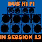 Dub Hi Fi In Session 12