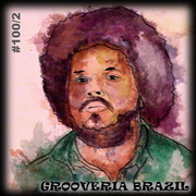 Grooveria Brazil #100/2 (7 NOV 24) SOUL POWER