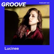 Groove Podcast 423 – Lucinee