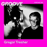 GROOVE Podcast 492 – Gregor Tresher