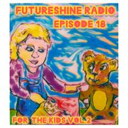 FutureShine Radio Episode 18 For the Kids Volume 2