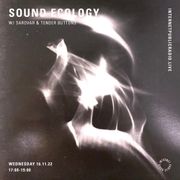 Sound Ecology w/ Sarovar & Tender Buttons - 16th November 2022