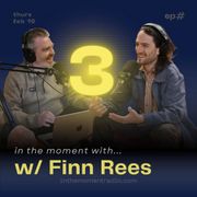 003: In The Moment with Finn Rees