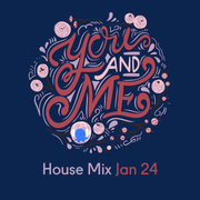 You and Me - House Mix - Jan 24