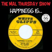 The Mal Thursday Show: Happiness Is...