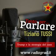 Tanto per Parlare: Trump e la strategia del caos a cura di  Tiziano Tussi