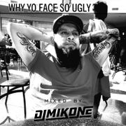 Why Yo Face So Ugly