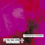 Le mix des amix : Shoegaze (par Christophe)