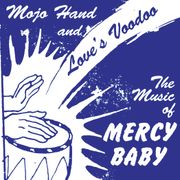 Mercy Baby -  Mojo Hand and Love's Voodoo - The Music of Mercy Baby