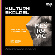 Kulturni skalpel - Ivan Meštrović, 30.11.2023.