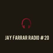 JAY FARRAR Radio # 20