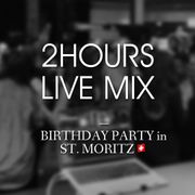 2 HOURS LIVE MIX (Birthday Party in St. Moritz)