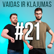 Vaidas ir Klajumas #21 (2018.05.22)