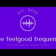 The feel good frequency April 25, 2026