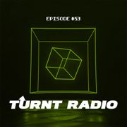 TURNT Radio #53