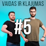 Vaidas ir Klajumas #5 (2018.04.23)