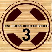 Lost Tracks And Found Sounds # 3