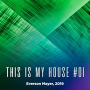 This Is My House #01 - Everson Mayer