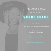 S O U N D  C H E C K  - SPECIAL - 4-20-2022- CHOREOPOEMS SUPREME- w Jannae Jordan