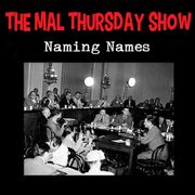 The Mal Thursday Show: Naming Names