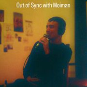 Out of Sync with Moiman