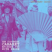 The Clockwork Cabaret: With Pride (Episode 755)