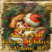 hwæt! Xmas XXIV Eclectic Holidays Volume II