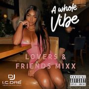 LOVERs & FRIENDs MIXx (a whole vibe)