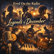 Fred On the Radio (08/12/2025): Legends of December