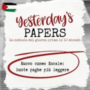 Yesterday's Papers: Nuovo cuneo fiscale, buste paghe più leggere