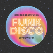 Rebecca Rosenfunk's FUNK DISCO Get Down mix