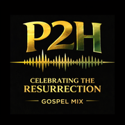 P2H CELEBRATING THE RESURRECTION - GOSPEL MIX