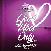 Good Vibes Only 006 - Old School R&B (part 1)