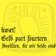 hwæt! Gelb part fourteen – Fossiliien, die wir beide sind