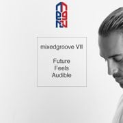 mixedgroove VII: Future Feels Audibles