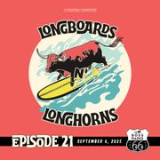 Longboards N' Longhorns: Episode 21